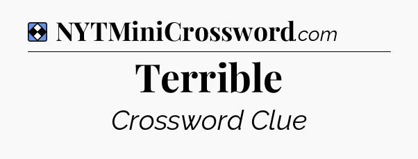 Solution: Terrible - NYT Mini Crossword