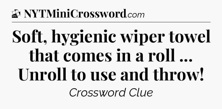 Soft, hygienic wiper towel that comes in a roll ... Unroll to use and throw - Daily Themed Classic Crossword