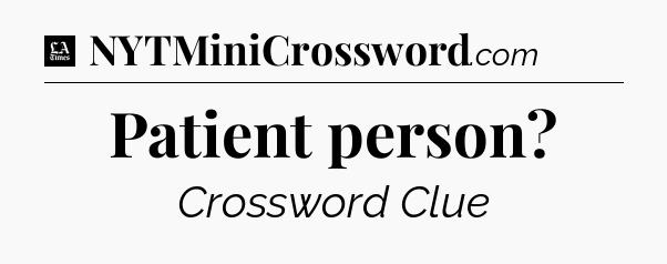 Patient person - LA Times Crossword