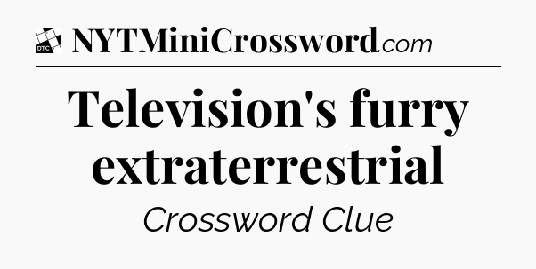 Television's furry extraterrestrial - Daily Themed Classic Crossword