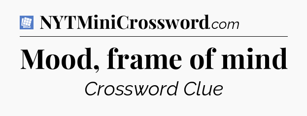 Mood, frame of mind Puzzle Page Crossword Clue