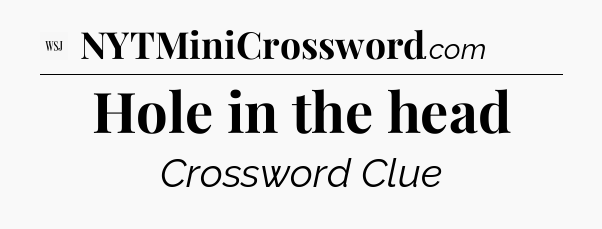 Hole in the head - WSJ Crossword