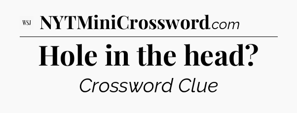 Hole in the head - WSJ Crossword