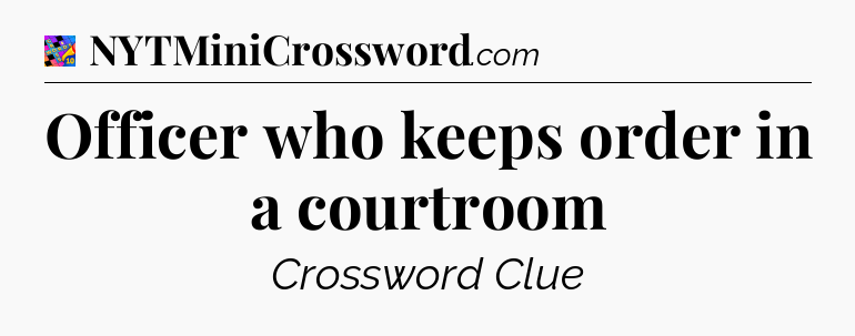 Officer who keeps order in a courtroom Crossword Clue