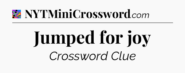 Jumped for joy Crossword Clue