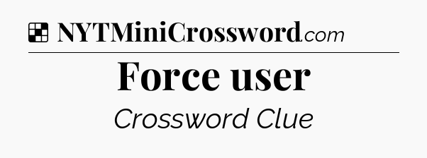 Solution: Force user - NYT Crossword