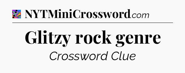 Glitzy rock genre Crossword Clue