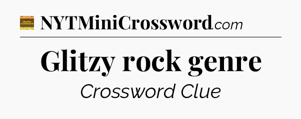 Glitzy rock genre - Eugene Sheffer Crossword