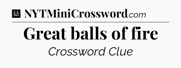 Great balls of fire - LA Times Crossword