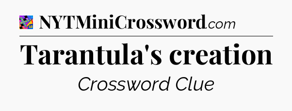 Tarantula's creation Crossword Clue