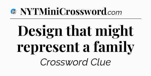 Design that might represent a family Crossword Clue