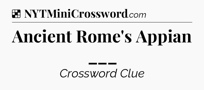Solution: Ancient Rome's Appian ___ - NYT Crossword