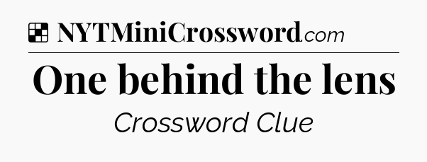 Solution: One behind the lens - NYT Crossword