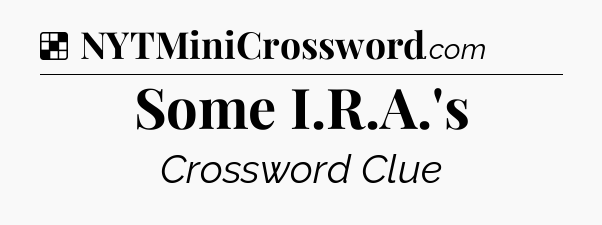 Solution: Some I.R.A.'s - NYT Crossword