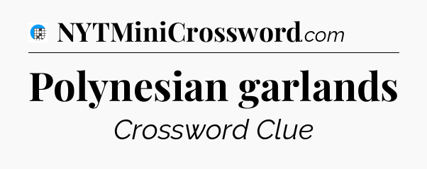 Polynesian garlands Crossword Clue