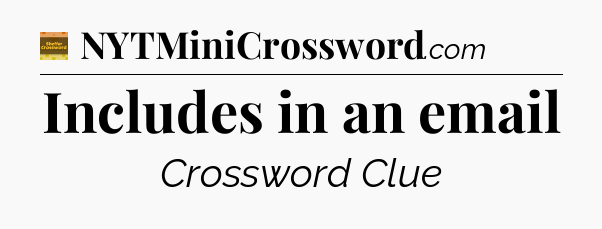 Includes in an email - Eugene Sheffer Crossword