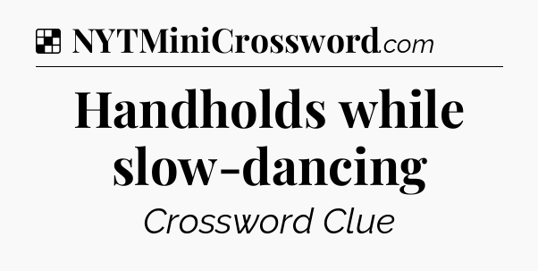 Solution: Handholds while slow-dancing - NYT Crossword
