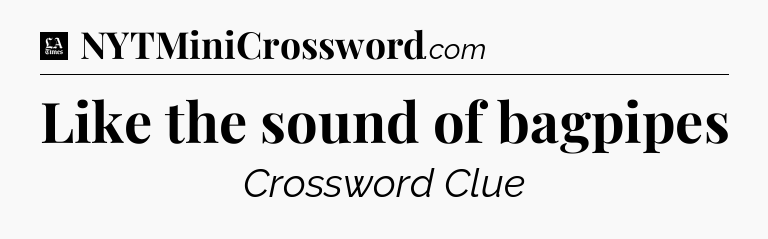 Like the sound of bagpipes - LA Times Crossword
