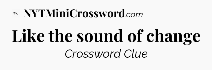 Like the sound of change - WSJ Crossword