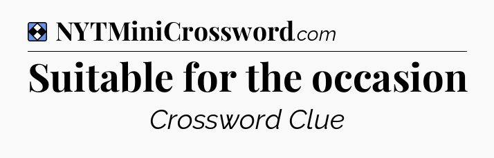 Solution: Suitable for the occasion - NYT Mini Crossword