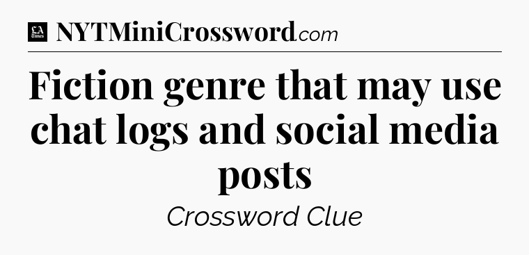 Fiction genre that may use chat logs and social media posts - LA Times Crossword