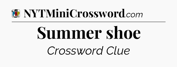Summer shoe Crossword Clue