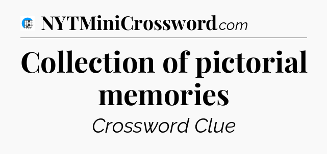 Collection of pictorial memories Crossword Clue