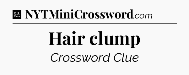 Hair clump - LA Times Crossword