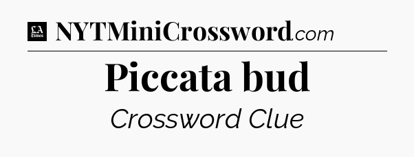 Piccata bud - LA Times Crossword