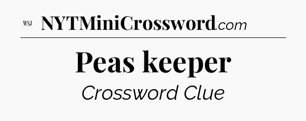 Peas keeper - WSJ Crossword