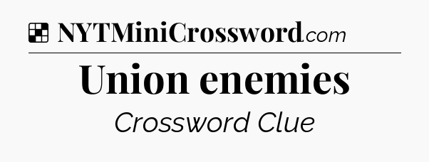 Solution: Union enemies - NYT Crossword