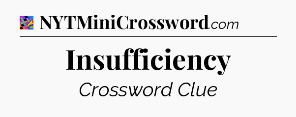 Insufficiency Crossword Clue