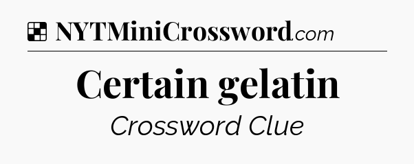 Solution: Certain gelatin - NYT Crossword