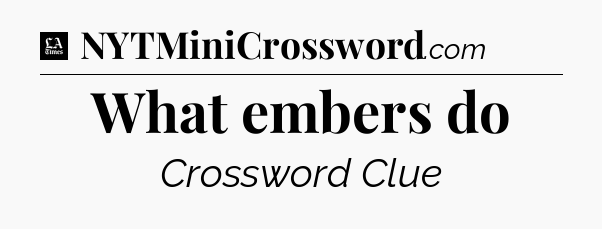 What embers do - LA Times Crossword