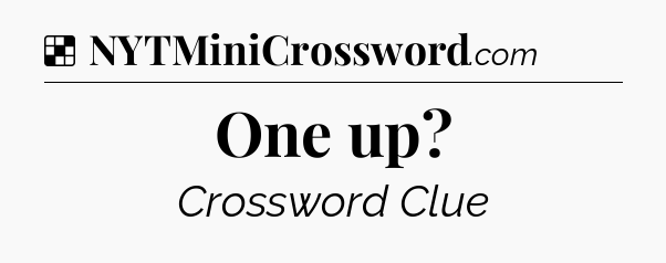 Solution: One up - NYT Crossword