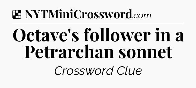 Solution: Octave's follower in a Petrarchan sonnet - NYT Crossword
