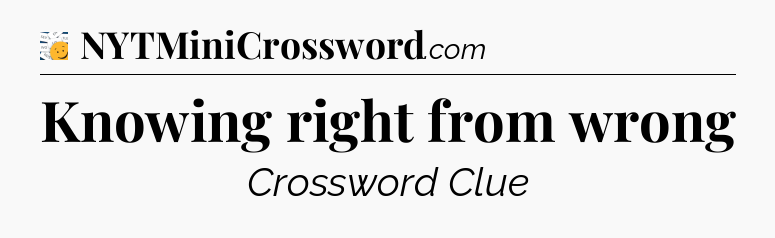 Knowing right from wrong - 7 Little Words