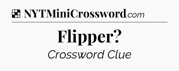 Solution: Flipper - NYT Crossword
