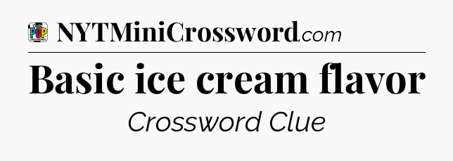Basic ice cream flavor Crossword Clue