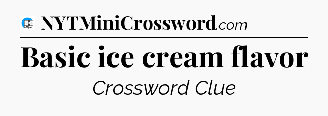 Basic ice cream flavor Crossword Clue