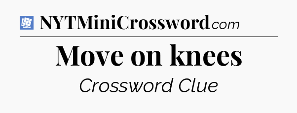 Move on knees Puzzle Page Crossword Clue