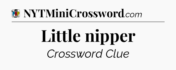 Little nipper Crossword Clue