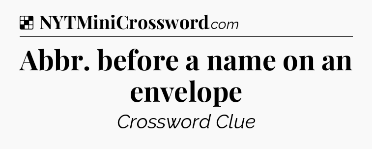 Solution: Abbr. before a name on an envelope - NYT Crossword
