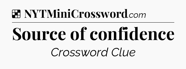 Solution: Source of confidence - NYT Crossword