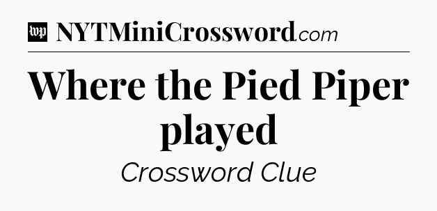 Where the Pied Piper played Crossword Clue