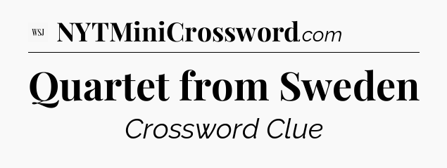Quartet from Sweden - WSJ Crossword