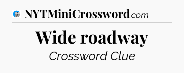 Wide roadway Crossword Clue