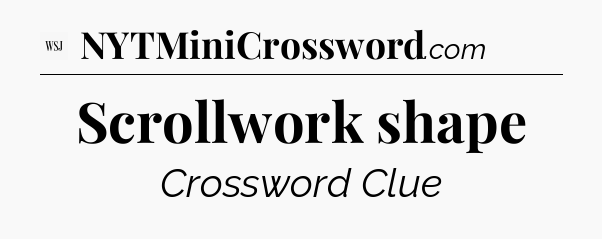 Scrollwork shape - WSJ Crossword