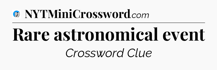 Rare astronomical event Crossword Clue