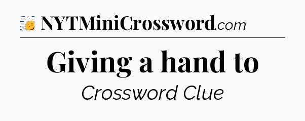 Giving a hand to - 7 Little Words